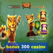 bonus 300 casino