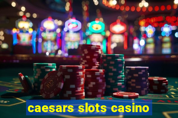 caesars slots casino