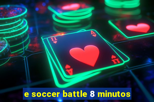 e soccer battle 8 minutos