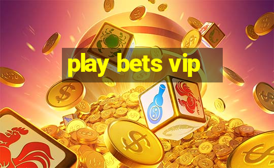 play bets vip