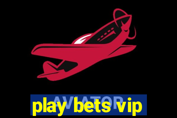 play bets vip