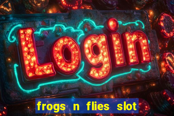 frogs n flies slot real money