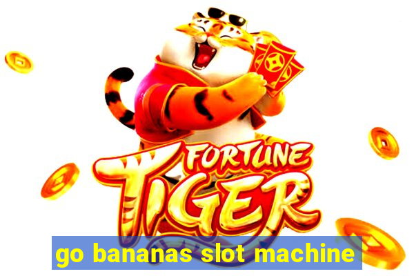 go bananas slot machine