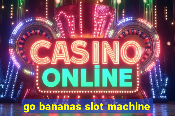 go bananas slot machine