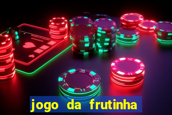 jogo da frutinha para ganhar dinheiro