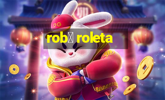 rob么 roleta