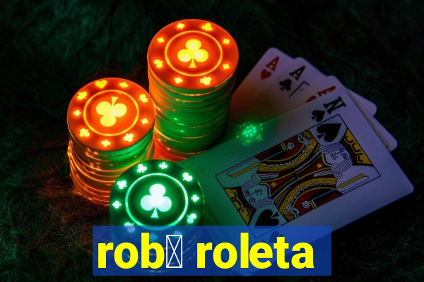 rob么 roleta