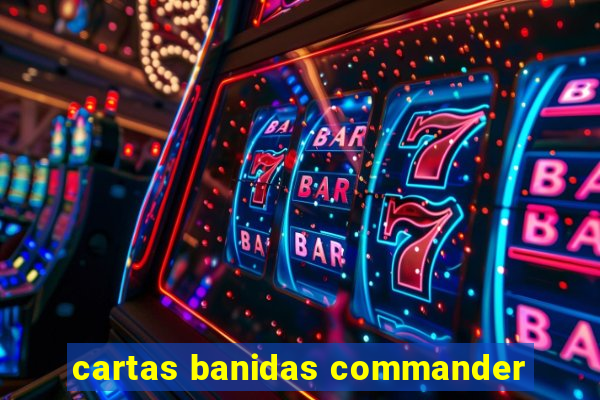 cartas banidas commander