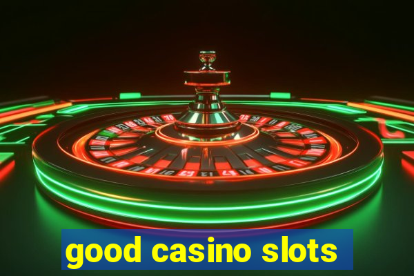 good casino slots