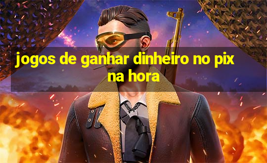 jogos de ganhar dinheiro no pix na hora