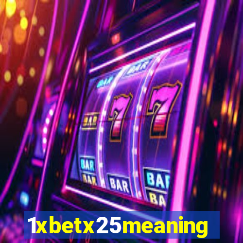 1xbetx25meaning