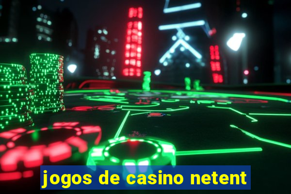 jogos de casino netent