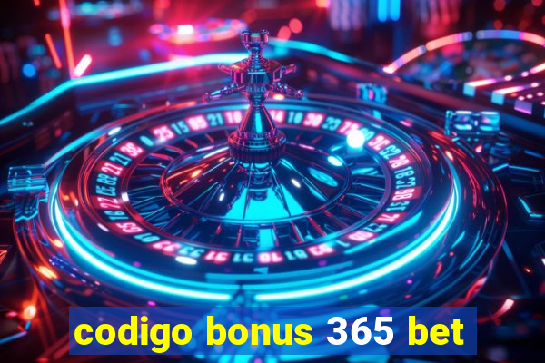 codigo bonus 365 bet