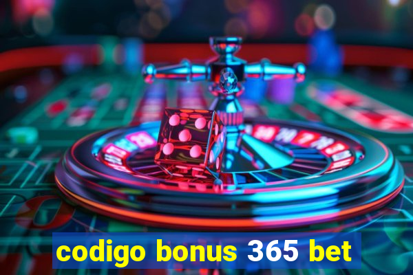 codigo bonus 365 bet