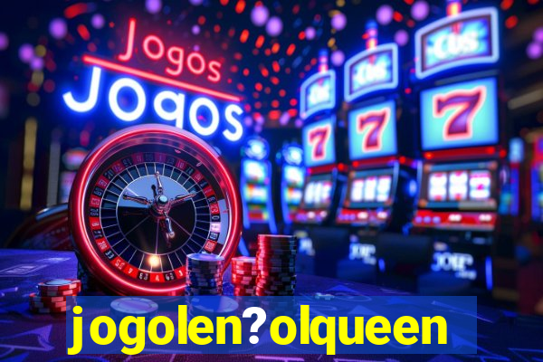 jogolen?olqueen