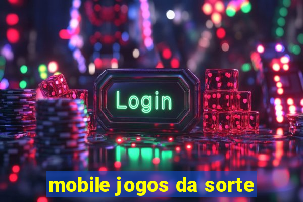 mobile jogos da sorte