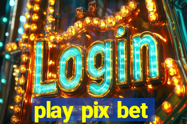 play pix bet