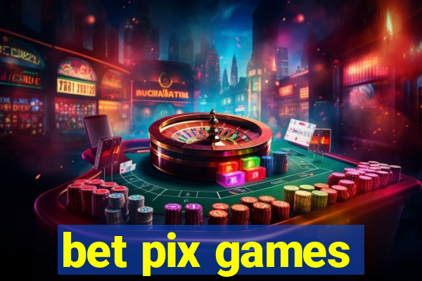 bet pix games