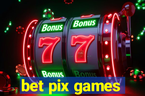 bet pix games