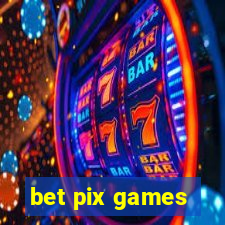 bet pix games