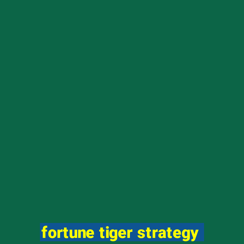 fortune tiger strategy