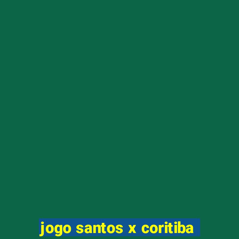 jogo santos x coritiba