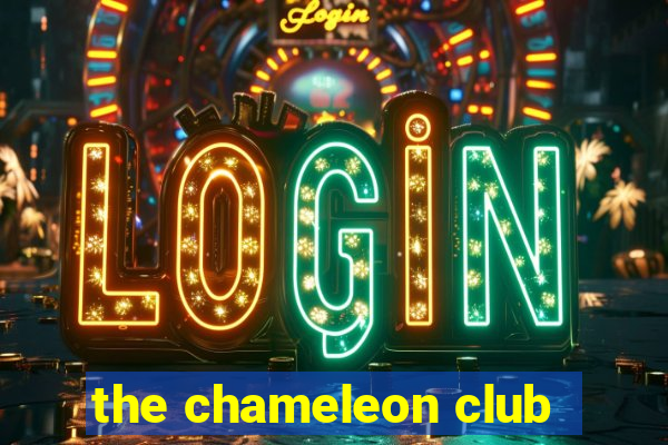 the chameleon club