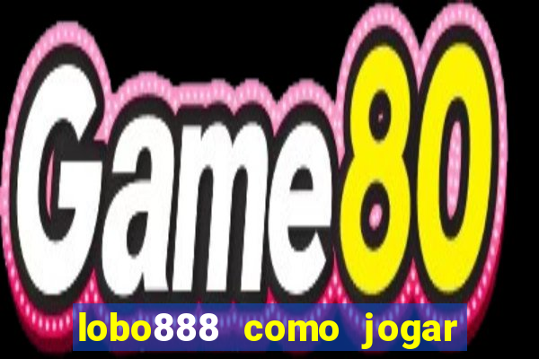 lobo888 como jogar fortune tiger