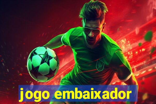 jogo embaixador