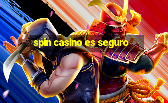 spin casino es seguro