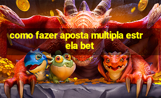 como fazer aposta multipla estrela bet