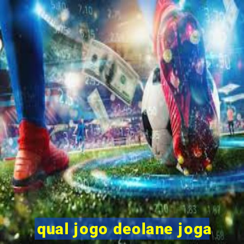 qual jogo deolane joga