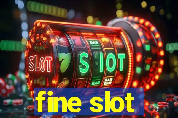 fine slot