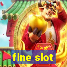 fine slot