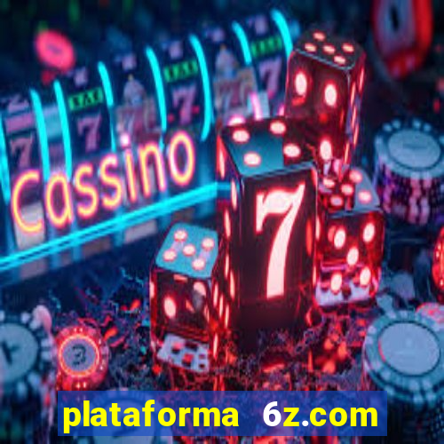 plataforma 6z.com é confiável