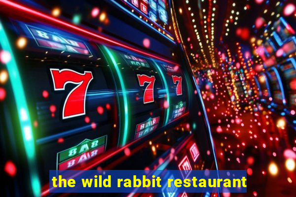 the wild rabbit restaurant