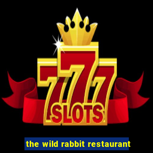 the wild rabbit restaurant