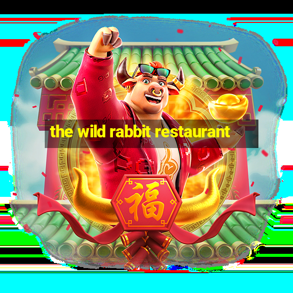 the wild rabbit restaurant