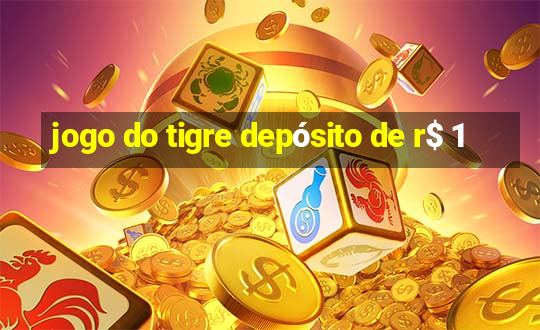 jogo do tigre depósito de r$ 1