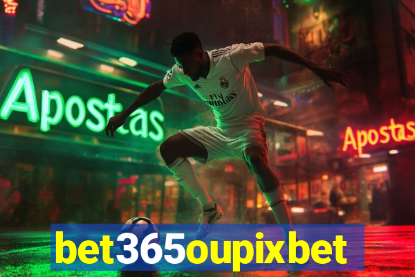 bet365oupixbet