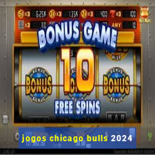 jogos chicago bulls 2024