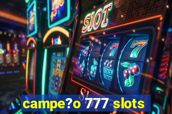 campe?o 777 slots