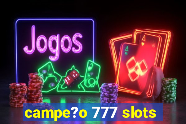 campe?o 777 slots