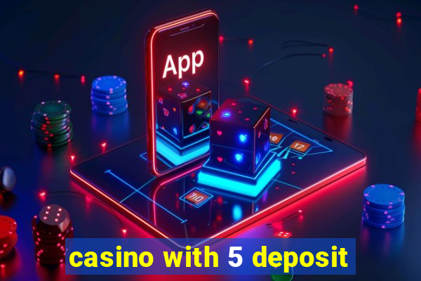 casino with 5 deposit