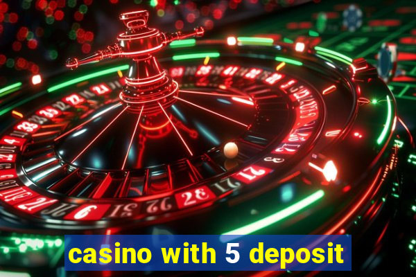 casino with 5 deposit