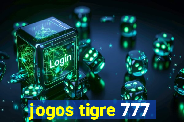 jogos tigre 777