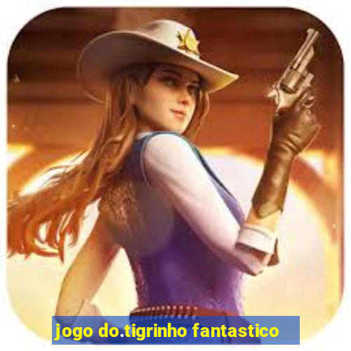 jogo do.tigrinho fantastico