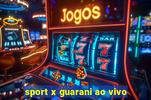 sport x guarani ao vivo