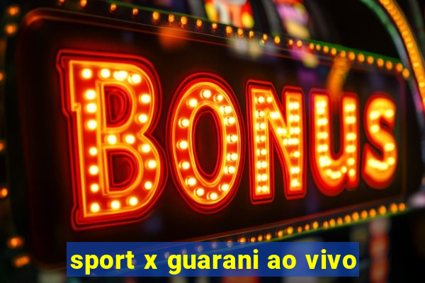 sport x guarani ao vivo