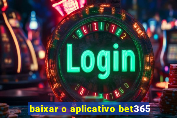 baixar o aplicativo bet365